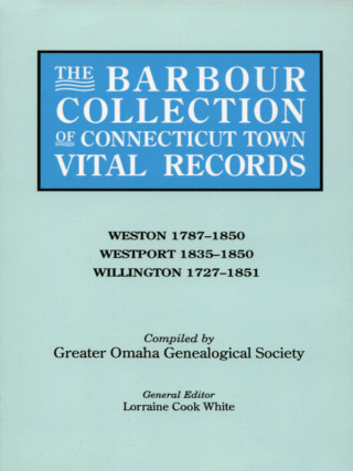 Omslagafbeelding: The Barbour Collection of Connecticut Town Vital Records [Vol. 51]: Weston 1787-1850, Westport 1835-1850, Willington 1727-1851 1st edition 9780806317021