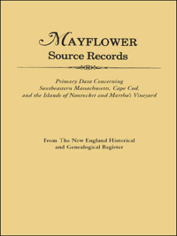 Cover image: Mayflower Source Records: Primary Data Concerning Southeastern Massachusetts, Cape Cod, and the Islands of Nantucket and Martha's Vineyard. From The New England Historical and Genealogical Register. Introduction by Gary Boyd Roberts 1st edition 9780806311456