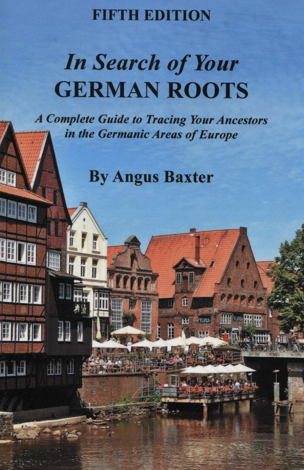 In Search of Your German Roots: A Complete Guide to Tracing Your Ancestors in the Germanic Areas of Europe. Fifth Edition 5th Edition