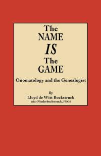 Cover image: The Name IS the Game: Onomatology and the Genealogist 1st edition 9780806356273