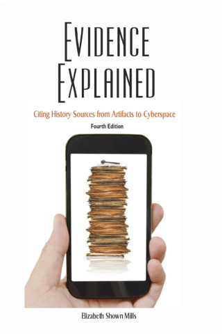 Cover image: Evidence Explained. 4th Edition: Citing History Sources from Artifacts to Cyberspace 4th edition 9780806321318