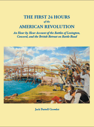 Cover image: The First 24 Hours of the American Revolution. An Hour by Hour Account of the Battle of Lexington, Concord, and the British Retreat on Battle Road 1st edition 9780806358826
