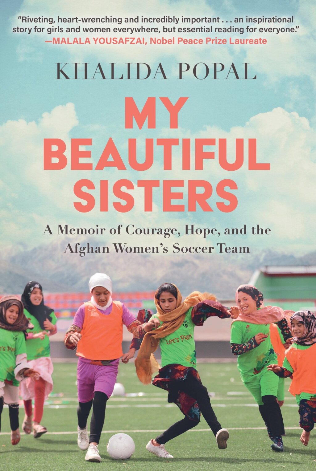 My Beautiful Sisters A Memoir of Courage, Hope, and the Afghan Women’s Soccer Team