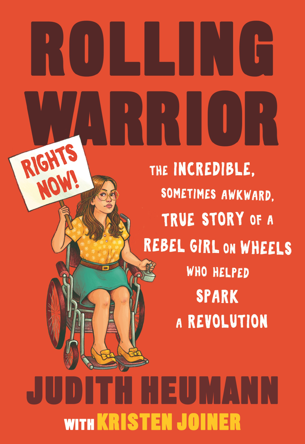 Rolling Warrior The Incredible, Sometimes Awkward, True Story of a Rebel Girl on Wheels Who Helped Spark a Revolution
