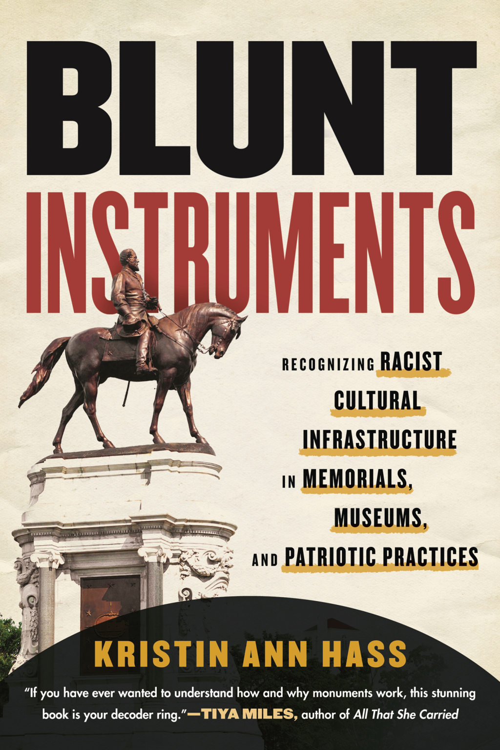 Blunt Instruments Recognizing Racist Cultural Infrastructure in Memorials, Museums, and Patriotic Practices