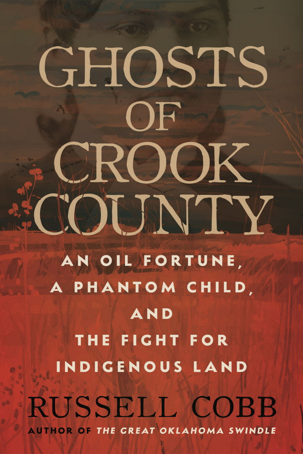 Ghosts of Crook County An Oil Fortune, a Phantom Child, and the Fight for Indigenous Land