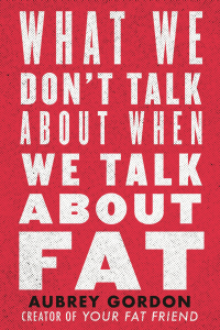 Cover image: What We Don't Talk About When We Talk About Fat 9780807041307