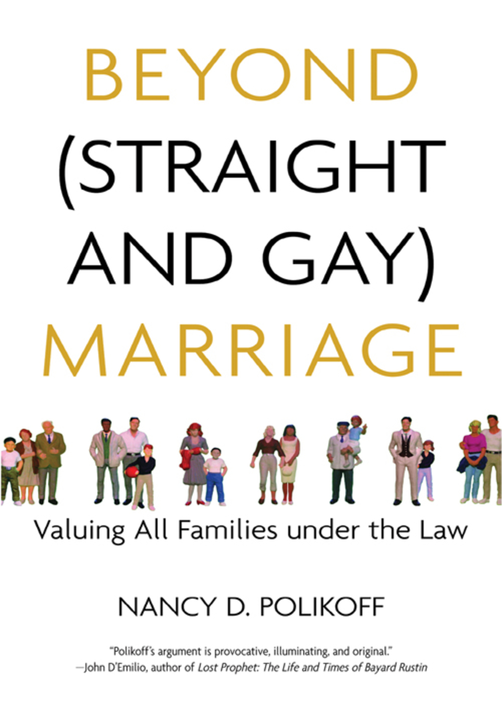 Beyond (Straight and Gay) Marriage Valuing All Families under the Law