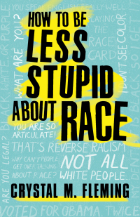 Cover image: How to Be Less Stupid About Race 9780807050774