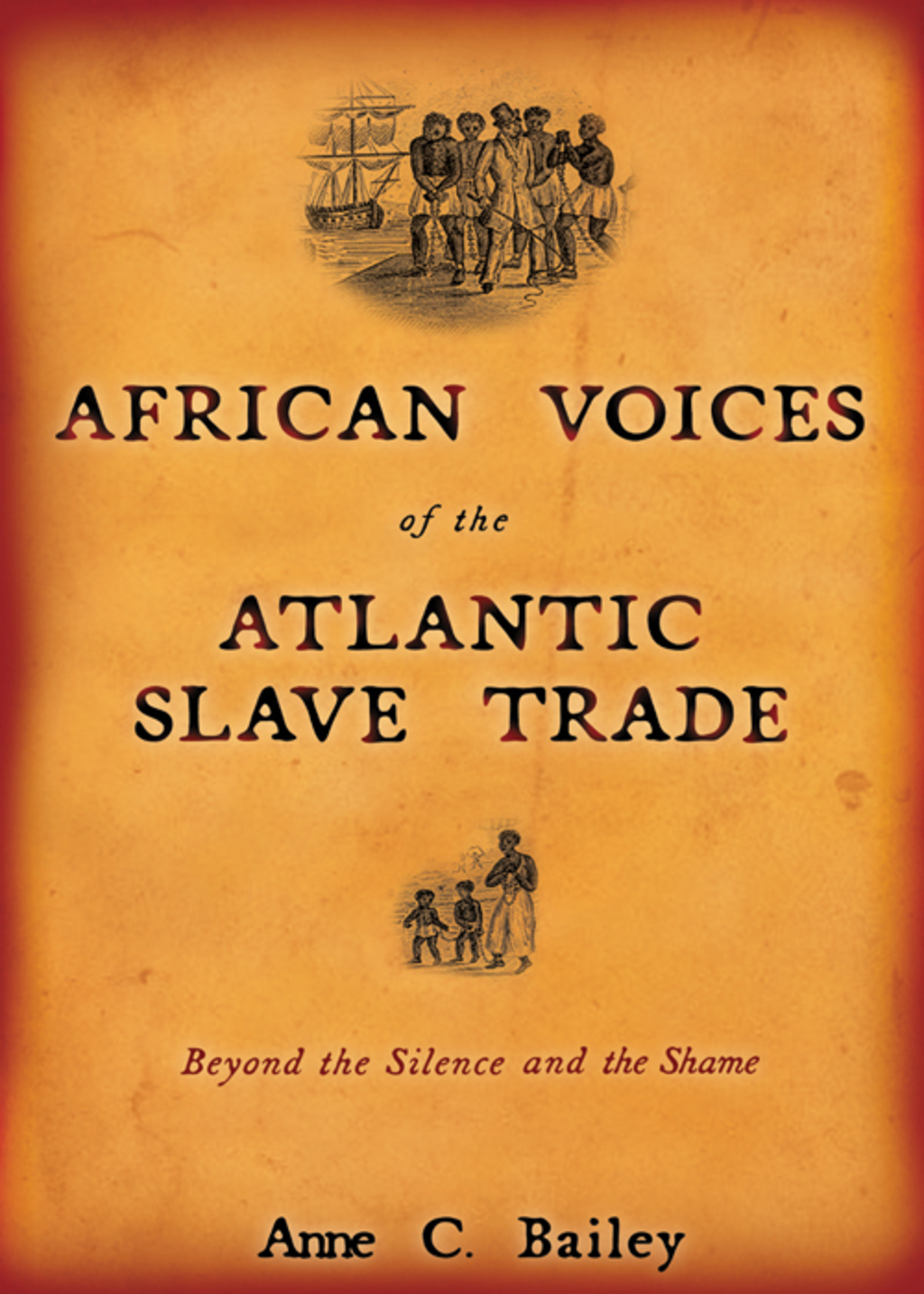 African Voices of the Atlantic Slave Trade Beyond the Silence and the Shame