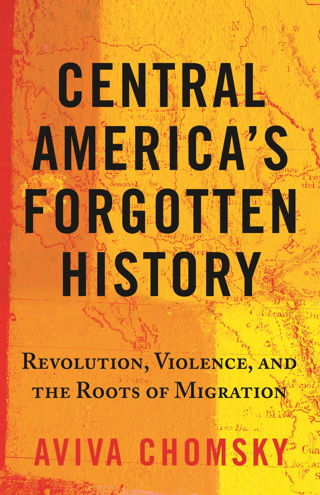 Central America’s Forgotten History Revolution, Violence, and the Roots of Migration
