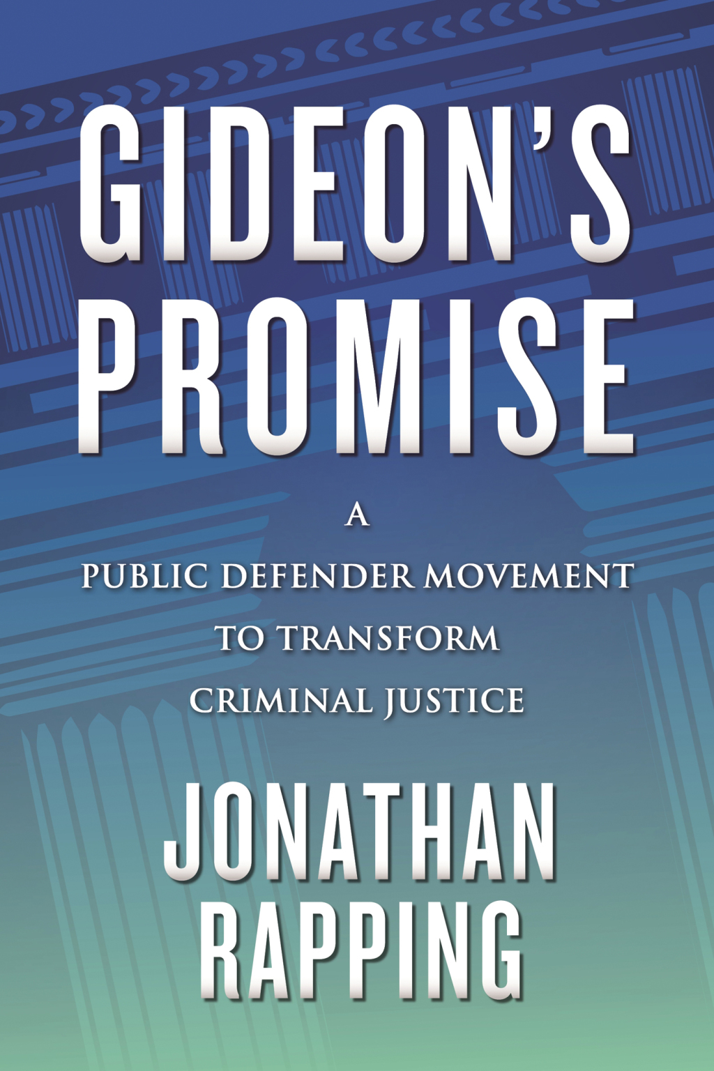 Gideon’s Promise A Public Defender Movement to Transform Criminal Justice