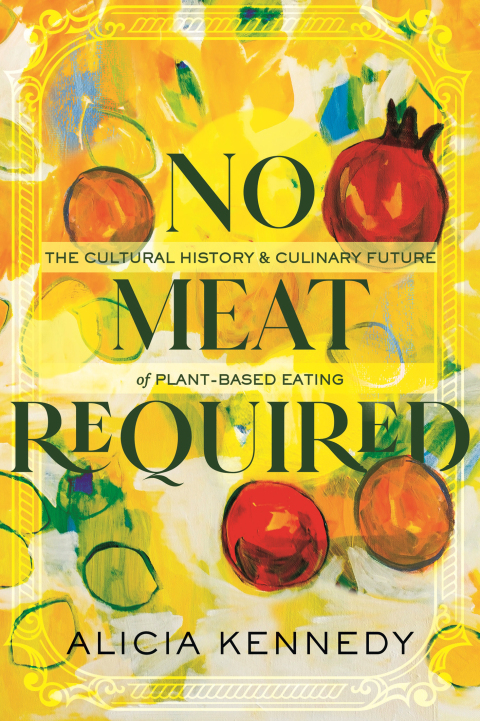 No Meat Required: The Cultural History and Culinary Future of Plant-Based Eating - FULL INSTANT DOWNLOAD | PDF DOCX EPUB
