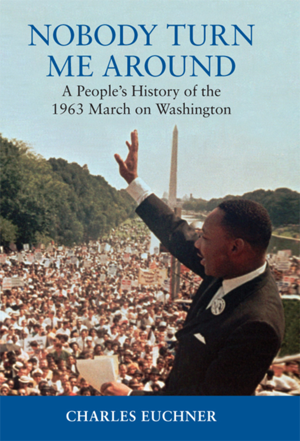 Nobody Turn Me Around A People’s History of the 1963 March on Washington