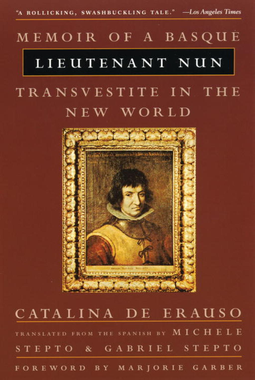 Lieutenant Nun The True Story of a Cross-Dressing, Transatlantic Adventurer Who Escaped From a Spanish Convent in 1599 and Lived as a Man