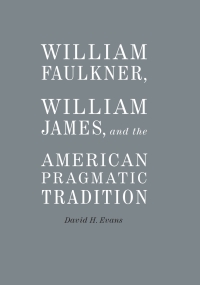 Imagen de portada: William Faulkner, William James, and the American Pragmatic Tradition 9780807149287