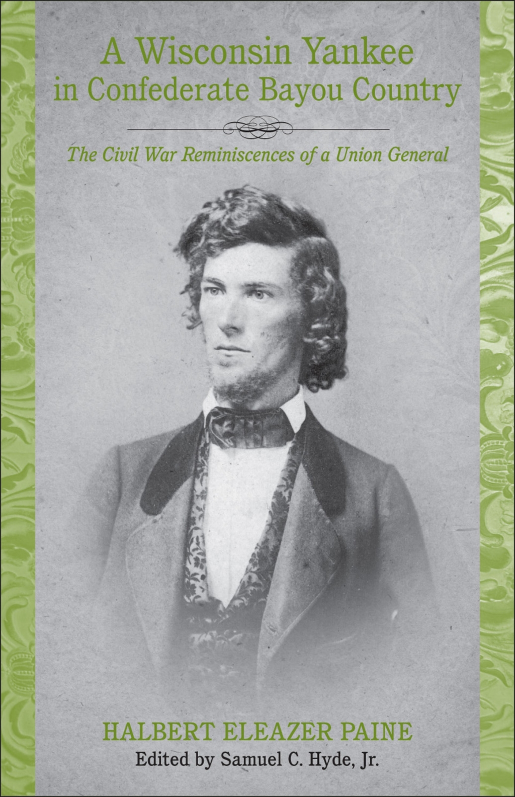 A Wisconsin Yankee in Confederate Bayou Country The Civil War Reminiscences of a Union General