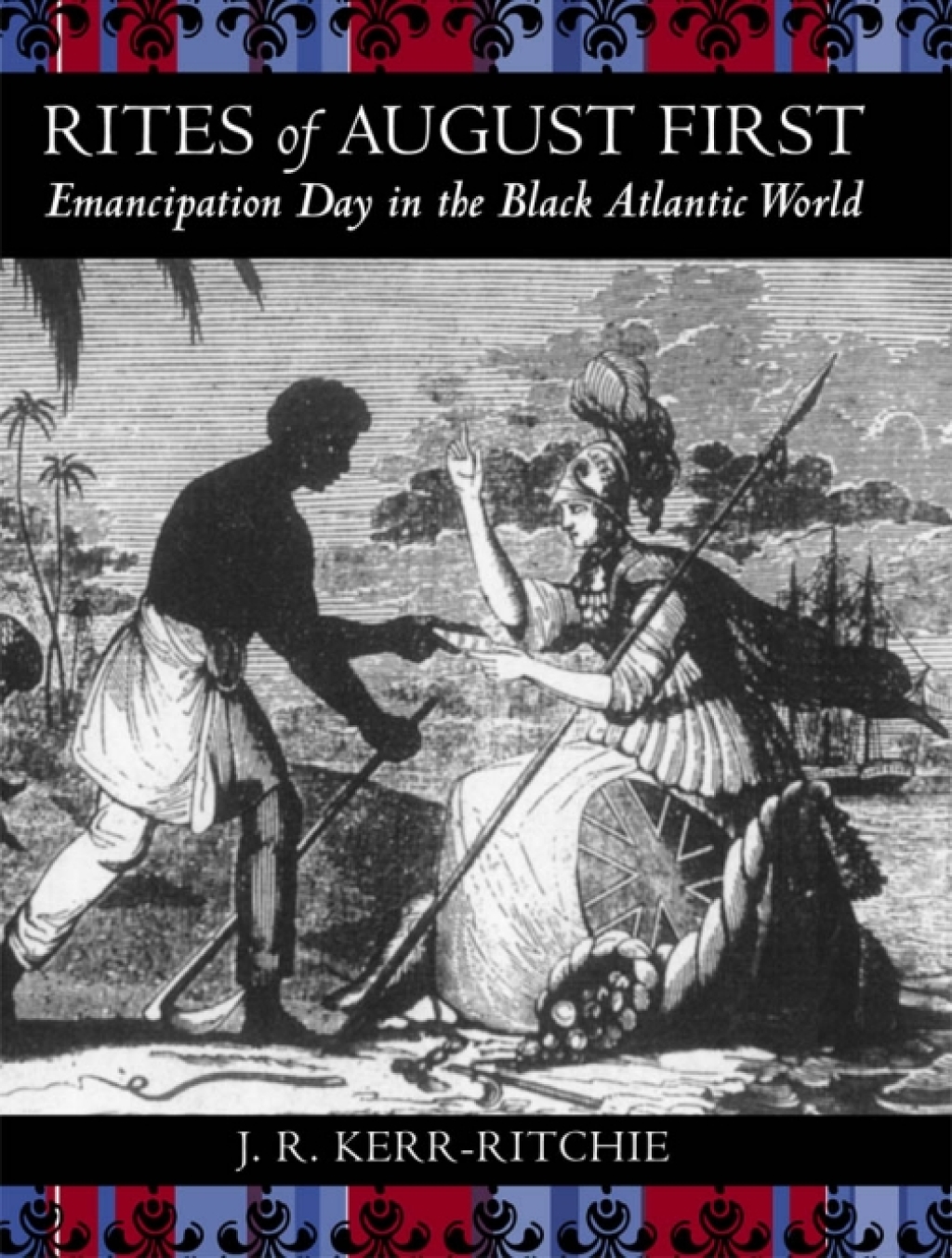 Rites of August First Emancipation Day in the Black Atlantic World