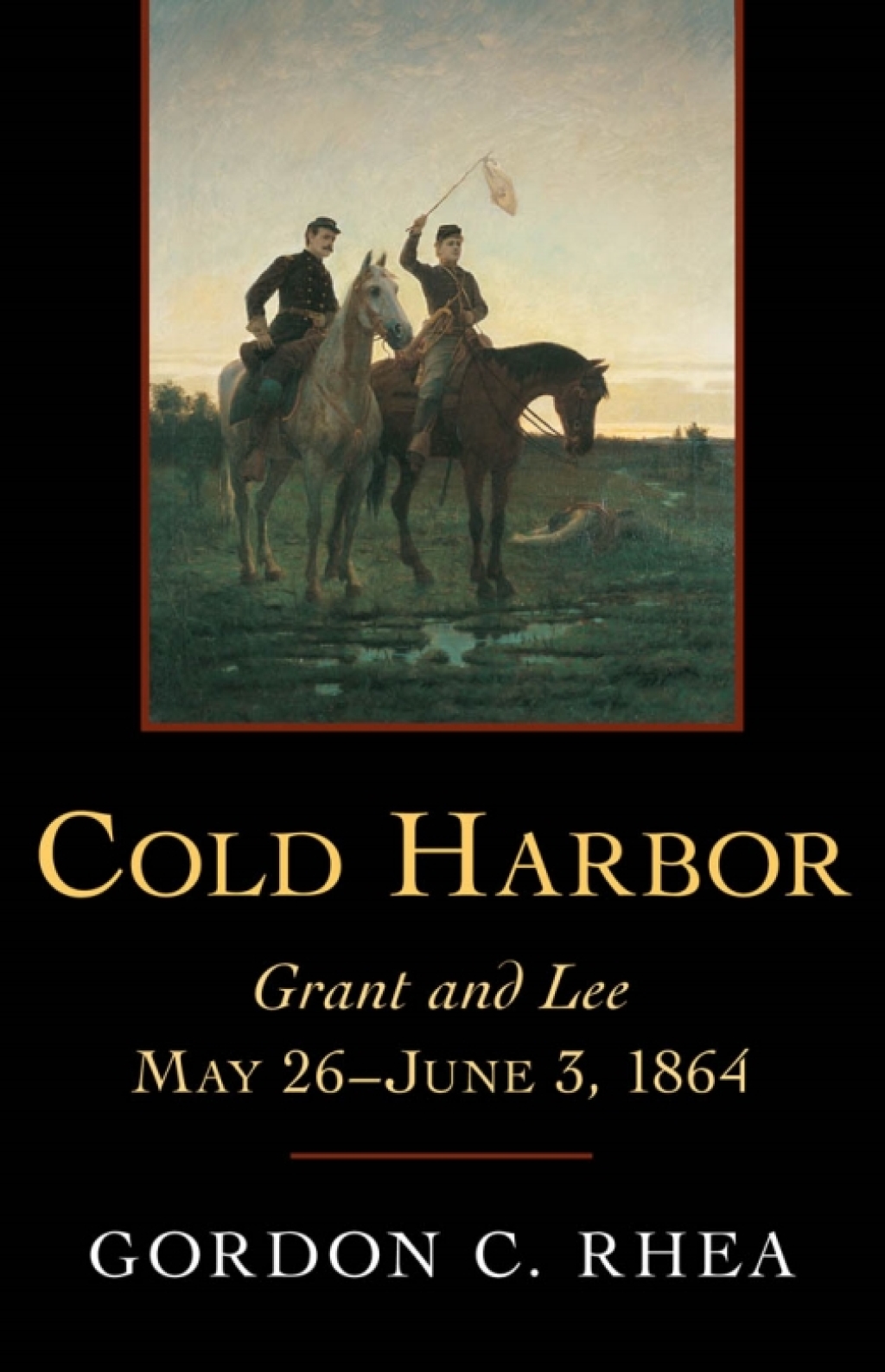 Cold Harbor Grant and Lee, May 26–June 3, 1864