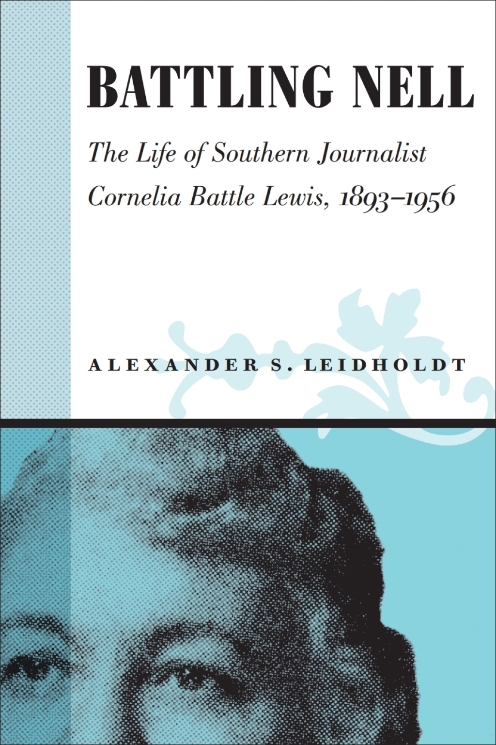 Battling Nell The Life of Southern Journalist Cornelia Battle Lewis, 1893–1956