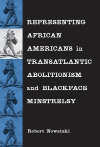 Imagen de portada: Representing African Americans in Transatlantic Abolitionism and Blackface Minstrelsy 9780807136409
