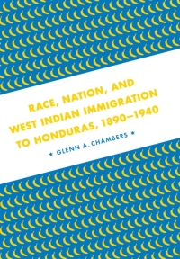 Omslagafbeelding: Race, Nation, and West Indian Immigration to Honduras, 1890-1940 9780807146903