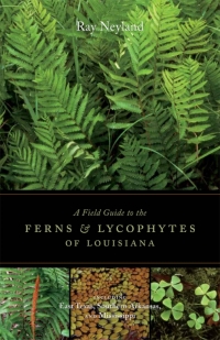 Cover image: A Field Guide to the Ferns and Lycophytes of Louisiana 9780807139707
