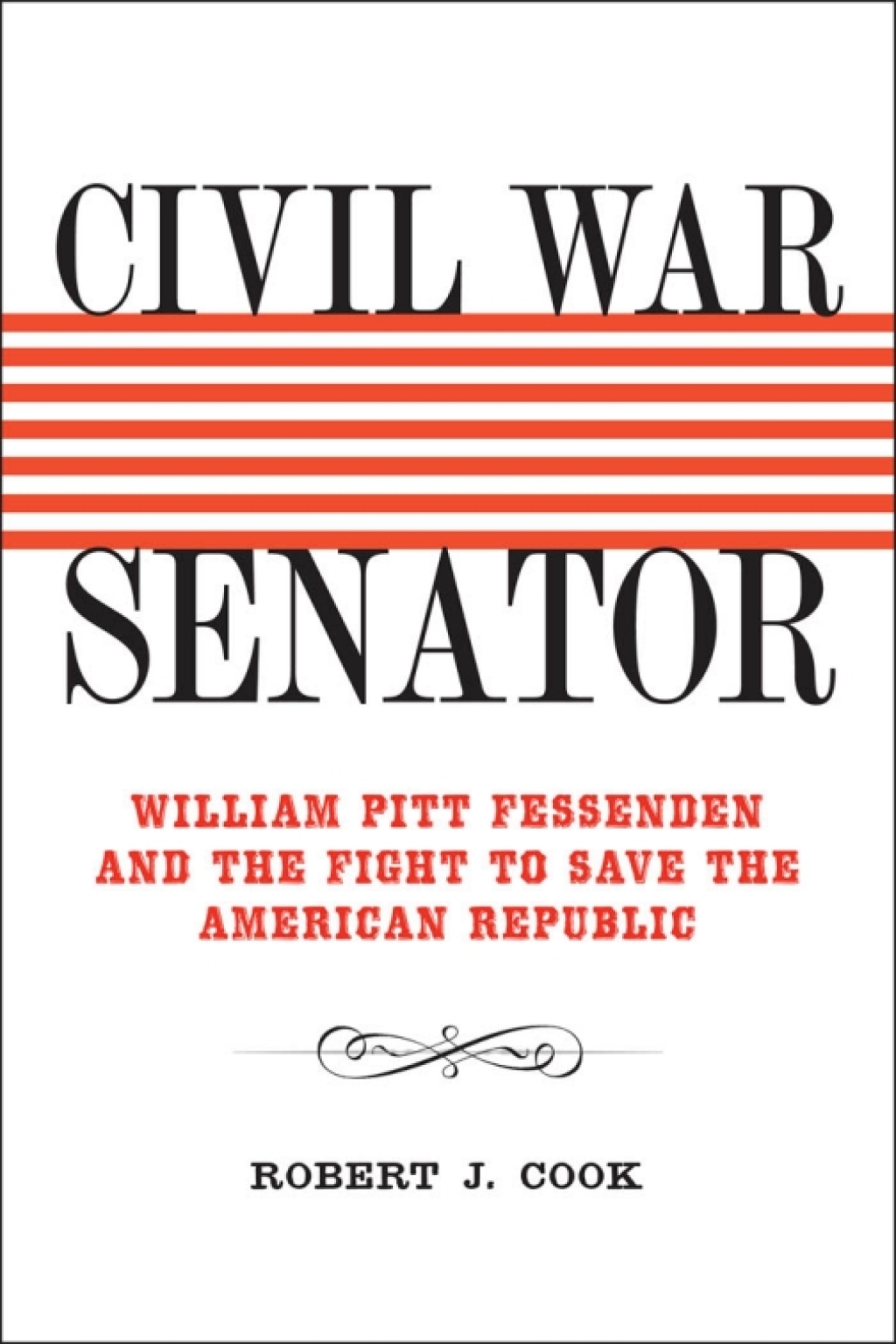Civil War Senator William Pitt Fessenden and the Fight to Save the American Republic