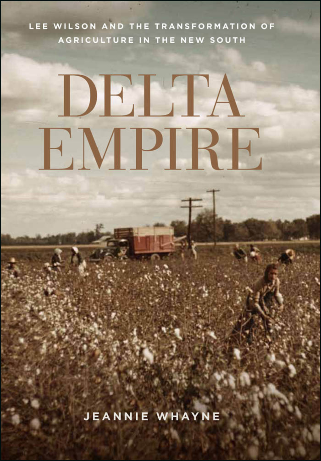 Delta Empire Lee Wilson and the Transformation of Agriculture in the New South