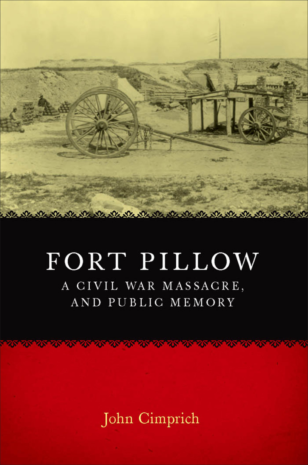 Fort Pillow, a Civil War Massacre, and Public Memory Civil War Battlefields and Historic Sites Recaptured