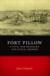 Cover image: Fort Pillow, a Civil War Massacre, and Public Memory 9780807139486