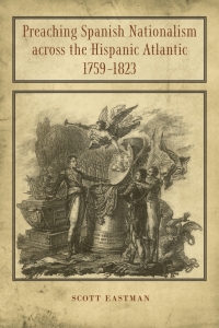 Imagen de portada: Preaching Spanish Nationalism across the Hispanic Atlantic, 1759-1823 9780807139608