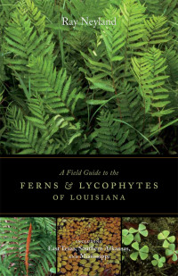 Cover image: A Field Guide to the Ferns and Lycophytes of Louisiana 9780807137857