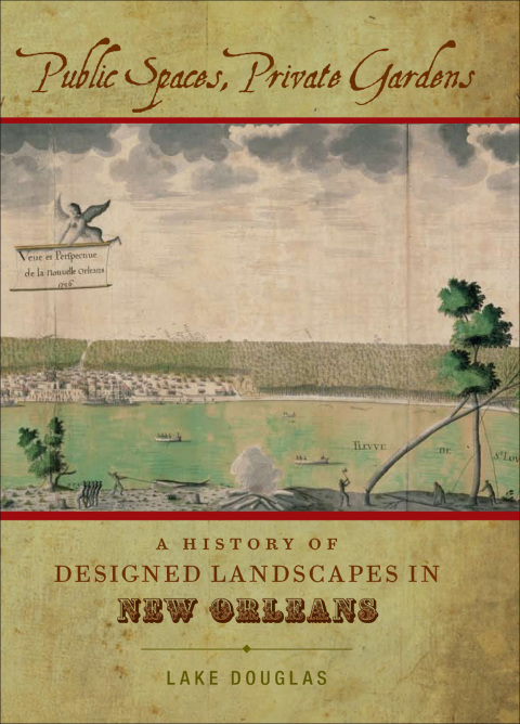 Public Spaces, Private Gardens: A History of Designed Landscapes in New Orleans - FULL INSTANT DOWNLOAD | PDF DOCX EPUB