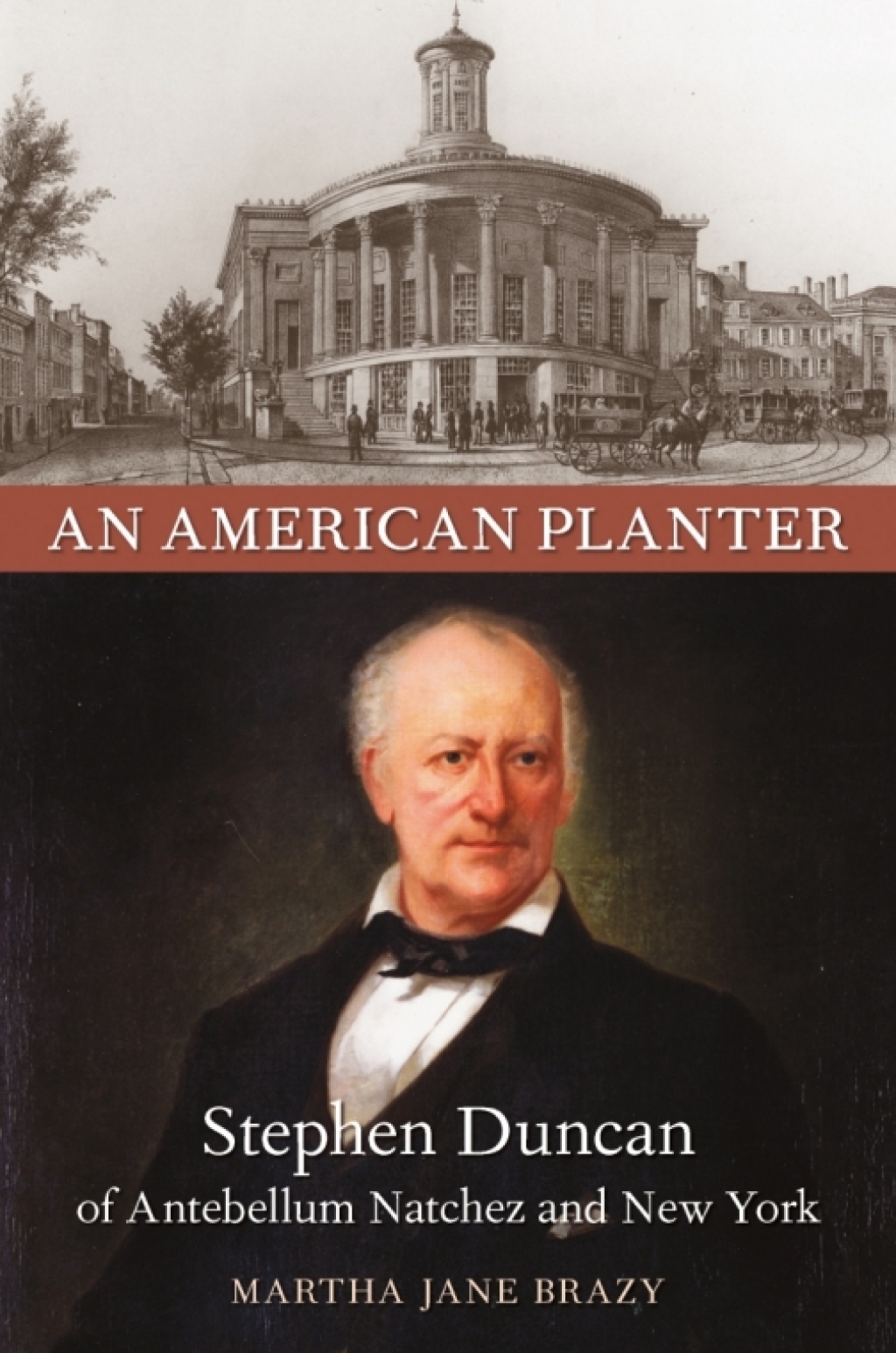 An American Planter Stephen Duncan of Antebellum Natchez and New York