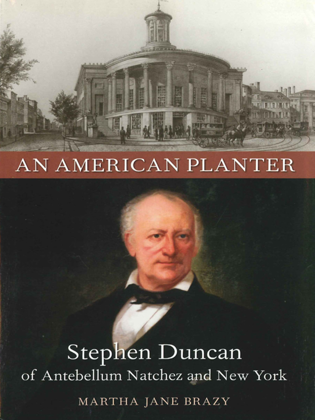 An American Planter Stephen Duncan of Antebellum Natchez and New York