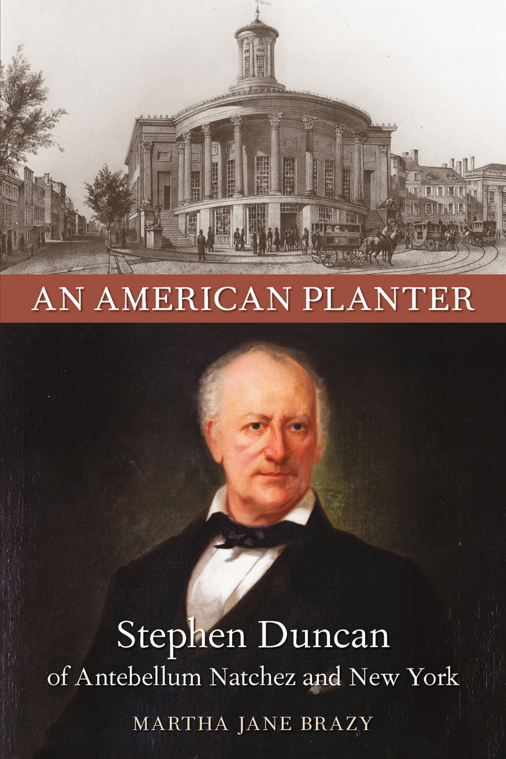 An American Planter Stephen Duncan of Antebellum Natchez and New York
