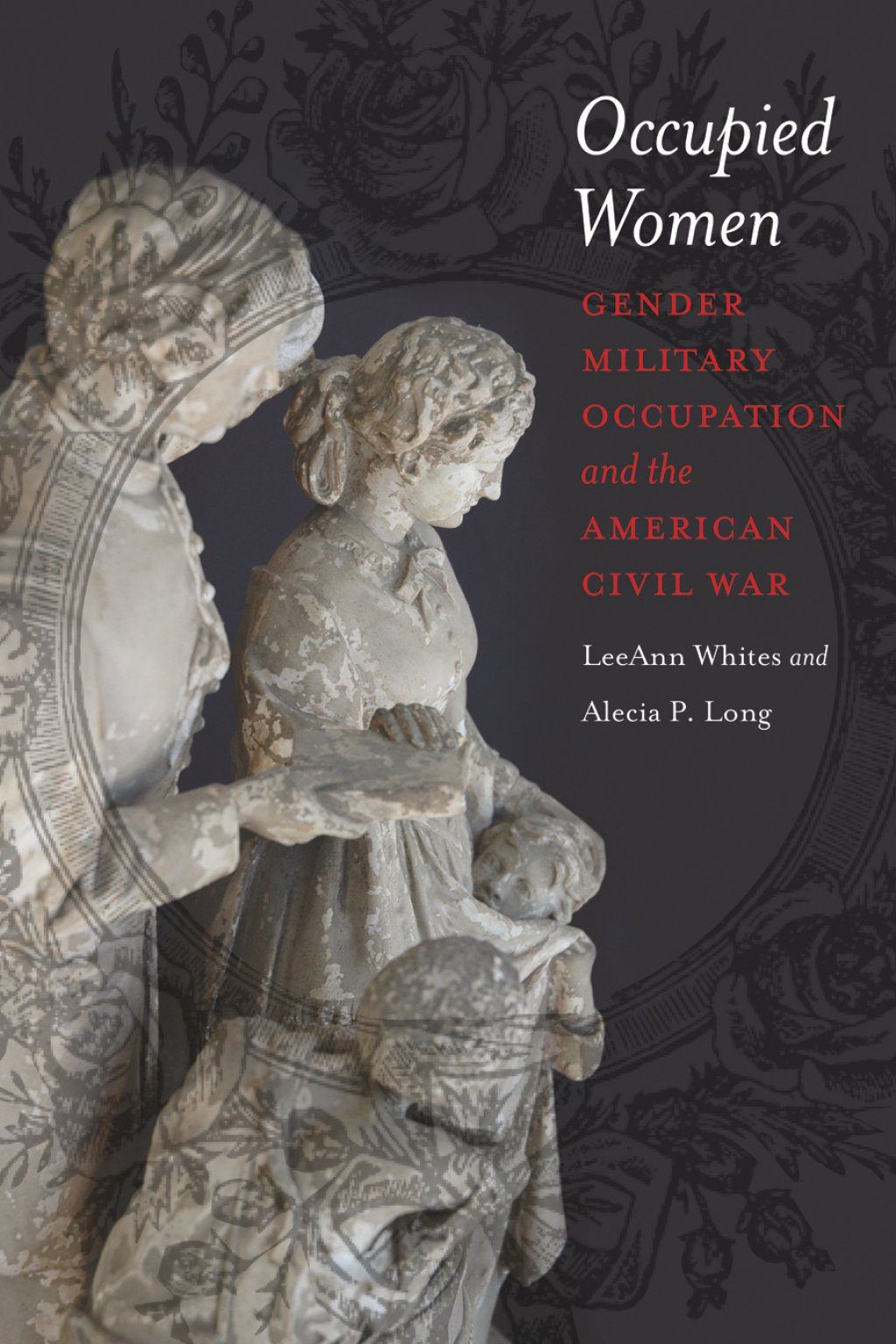 Occupied Women Gender, Military Occupation, and the American Civil War