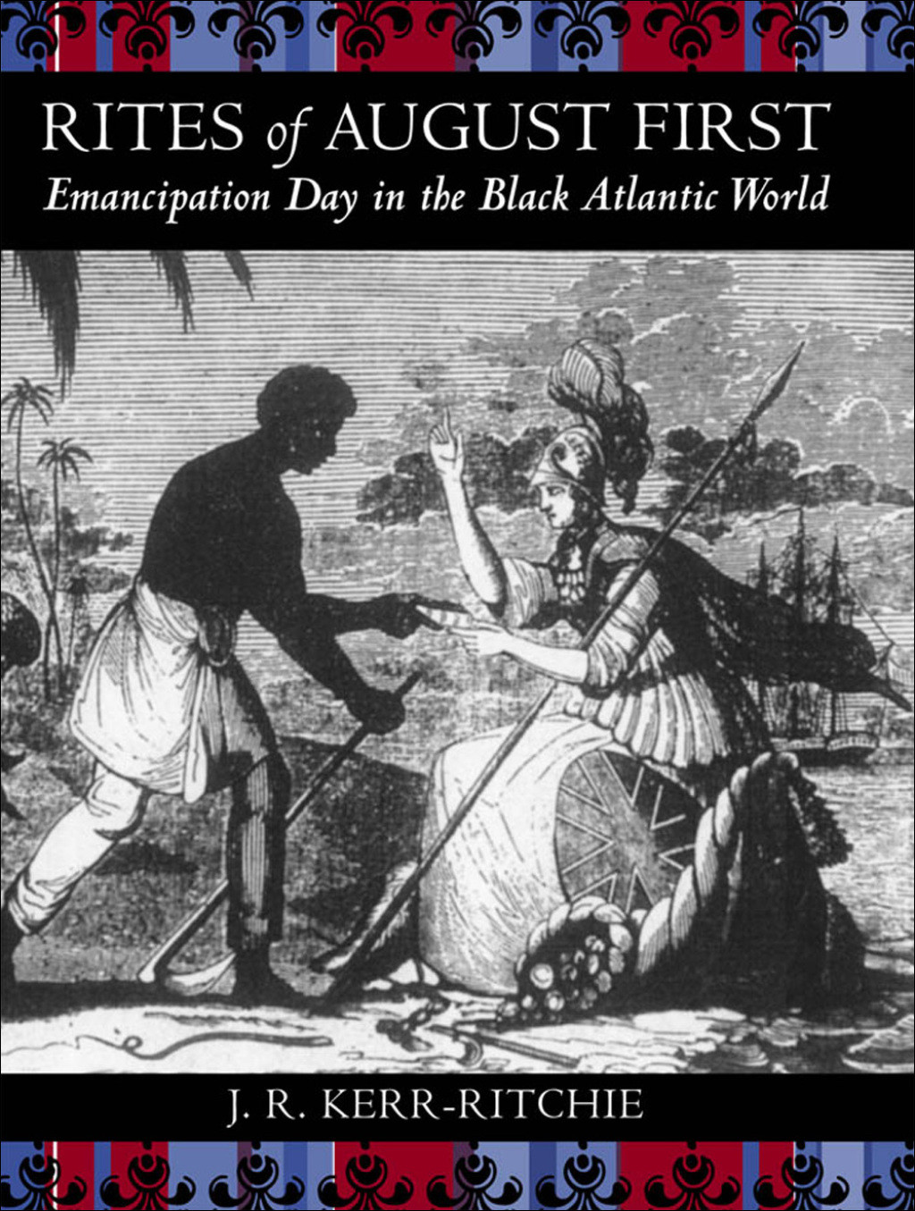 Rites of August First Emancipation Day in the Black Atlantic World