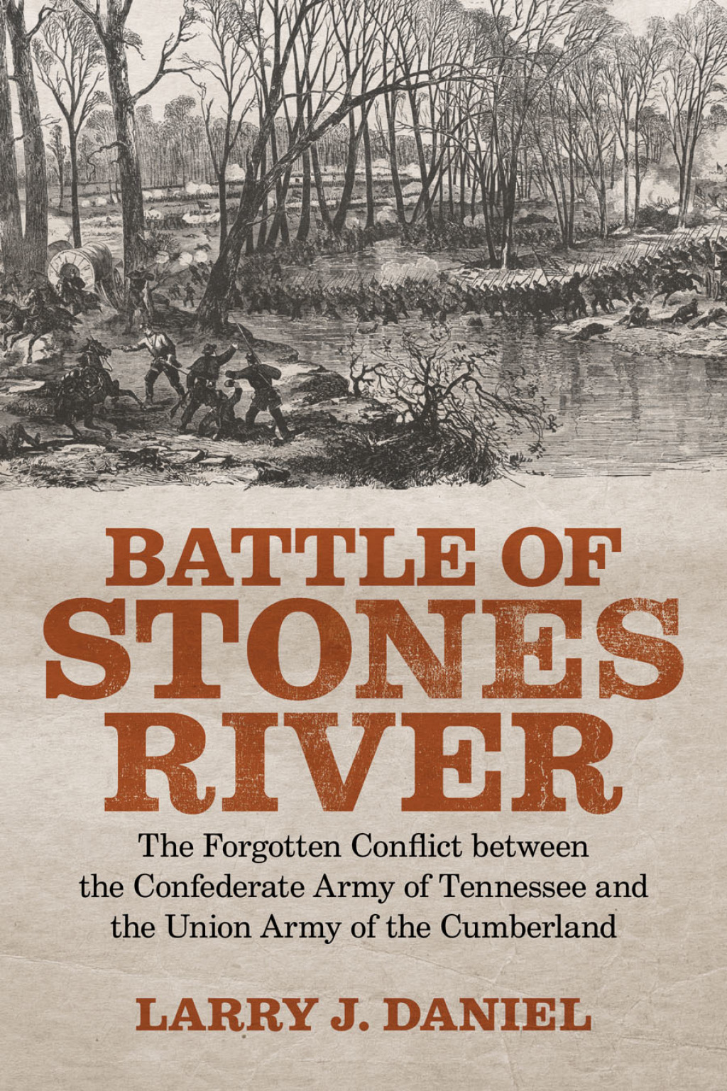 Battle of Stones River The Forgotten Conflict between the Confederate Army of Tennessee and the Union Army of the Cumberland