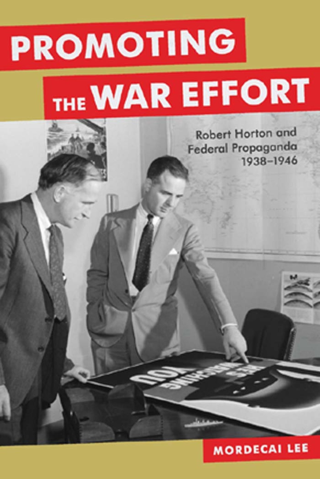 Promoting the War Effort Robert Horton and Federal Propaganda, 1938-1946