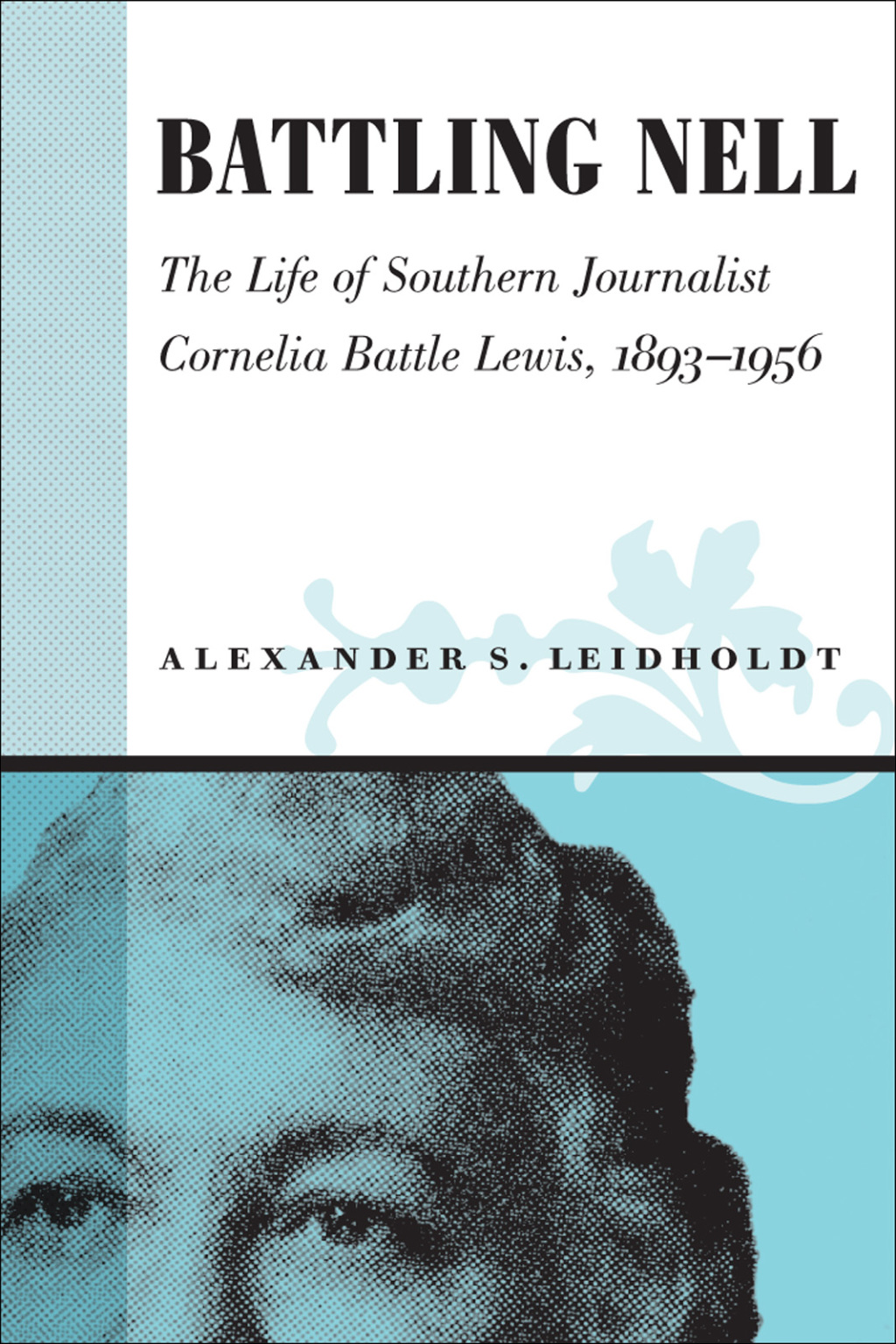 Battling Nell The Life of Southern Journalist Cornelia Battle Lewis, 1893–1956