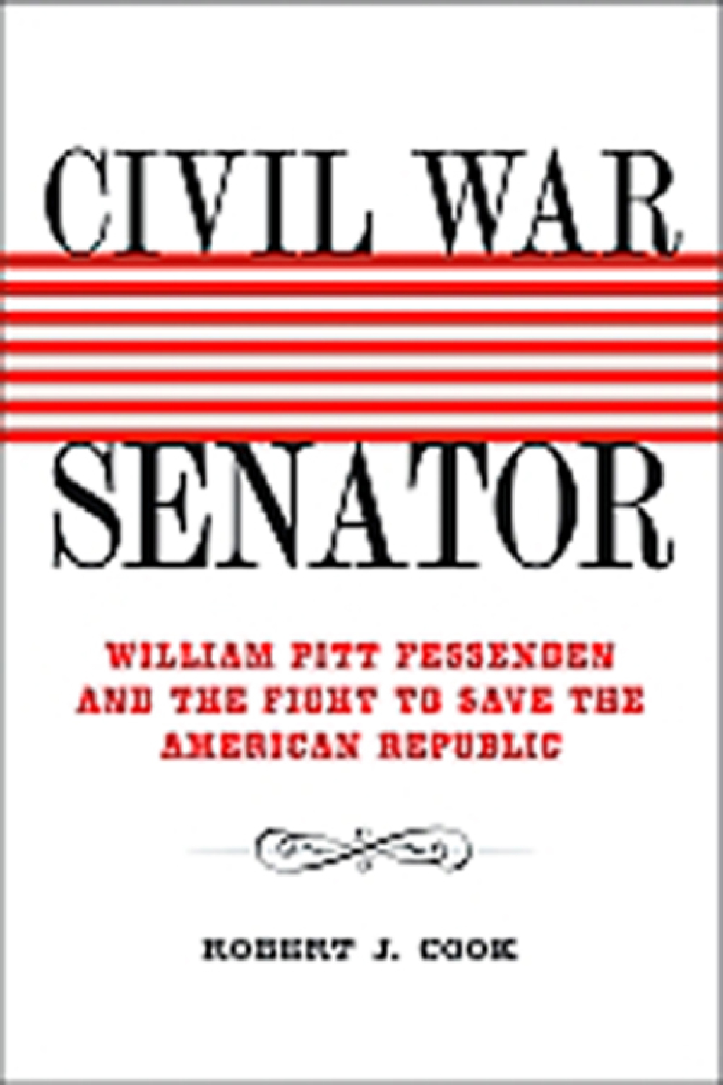 Civil War Senator William Pitt Fessenden and the Fight to Save the American Republic