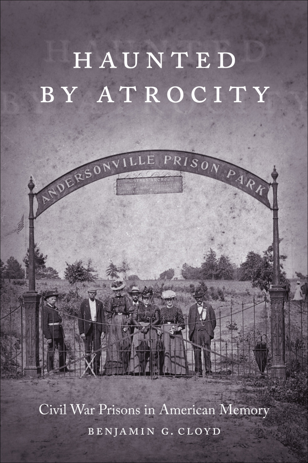 Haunted by Atrocity Civil War Prisons in American Memory