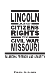 صورة الغلاف: Lincoln and Citizens' Rights in Civil War Missouri 9780807146507