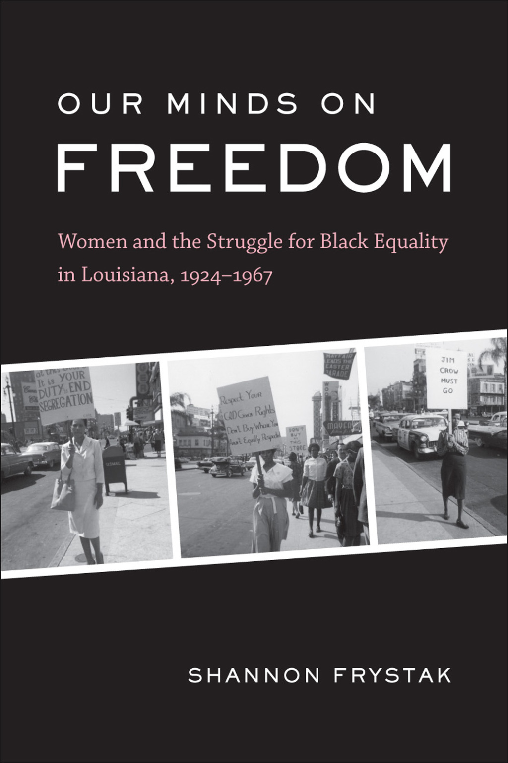 Our Minds on Freedom Women and the Struggle for Black Equality in Louisiana, 1924–1967
