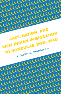 Cover image: Race, Nation, and West Indian Immigration to Honduras, 1890-1940 9780807146903
