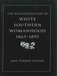 Imagen de portada: The Reconstruction of White Southern Womanhood, 1865–1895 9780807148174