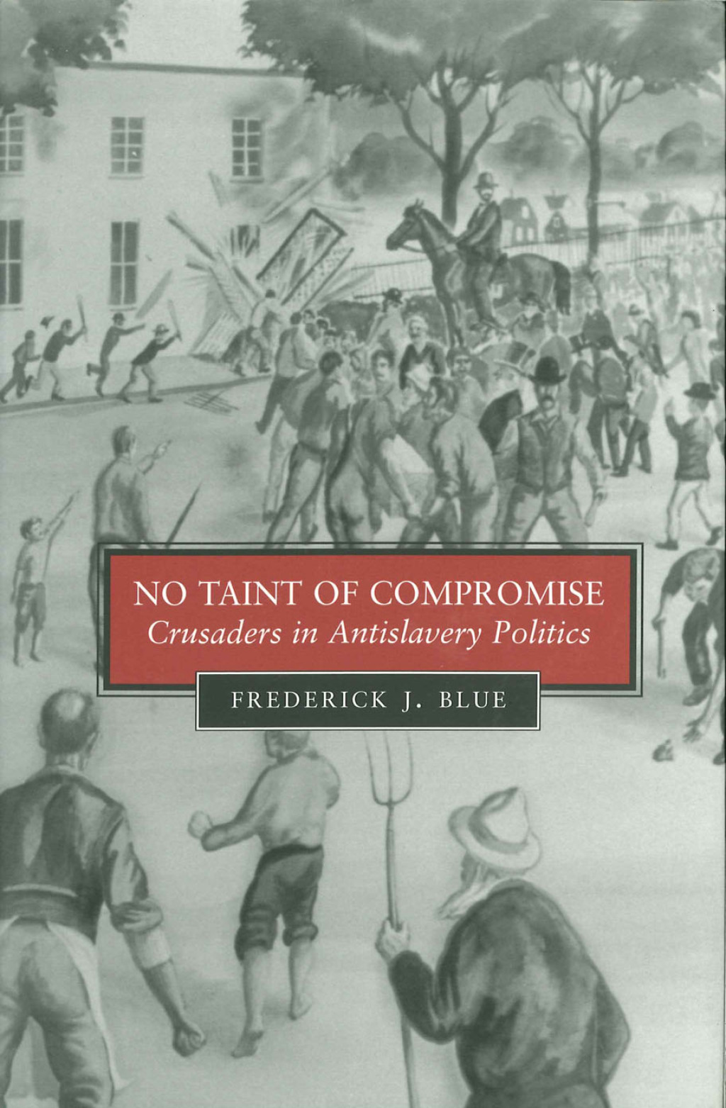 No Taint of Compromise Crusaders in Antislavery Politics