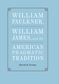 Cover image: William Faulkner, William James, and the American Pragmatic Tradition 9780807134238